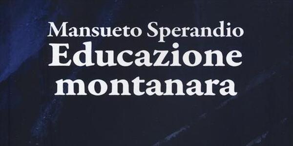  *Educazione montanara*   Presentazione del libro di **Mansueto Sperandio**