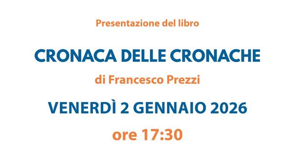 "Cronaca delle cronache" di Francesco Prezzi: presentazione del libro