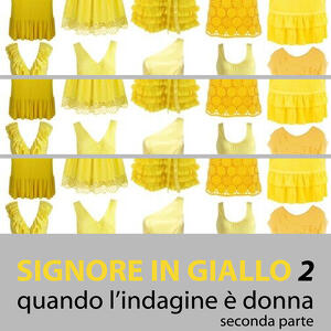 "LE SIGNORE IN GIALLO 2"  quando l’indagine è donna   a cura del prof.  Felice Galatioto